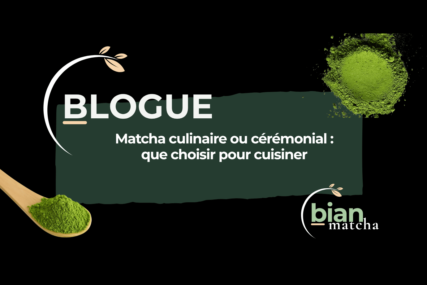 Matcha culinaire ou cérémonial : que choisir pour cuisiner