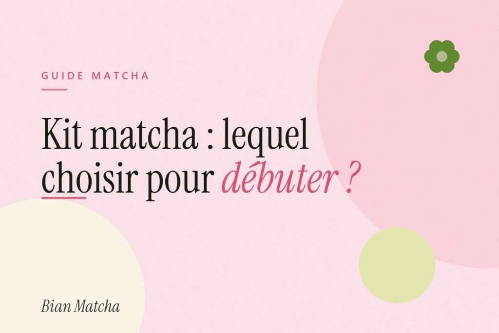 Kit matcha : lequel choisir pour débuter ? Le guide complet