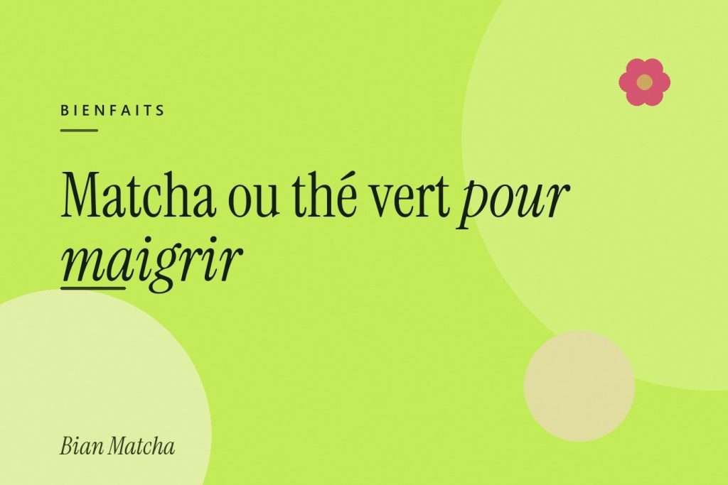 Matcha ou thé vert pour maigrir : le comparatif honnête