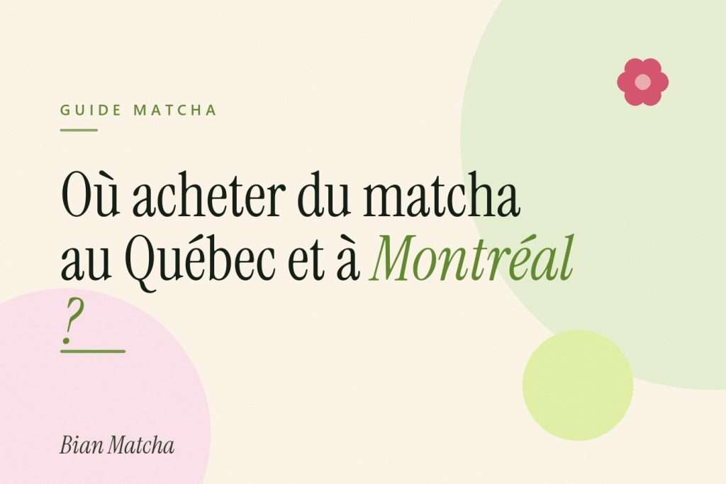 Où acheter du matcha au Québec et à Montréal ? Le guide d achat complet