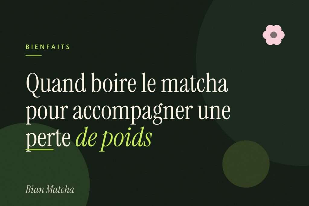 Quand boire le matcha pour accompagner une perte de poids